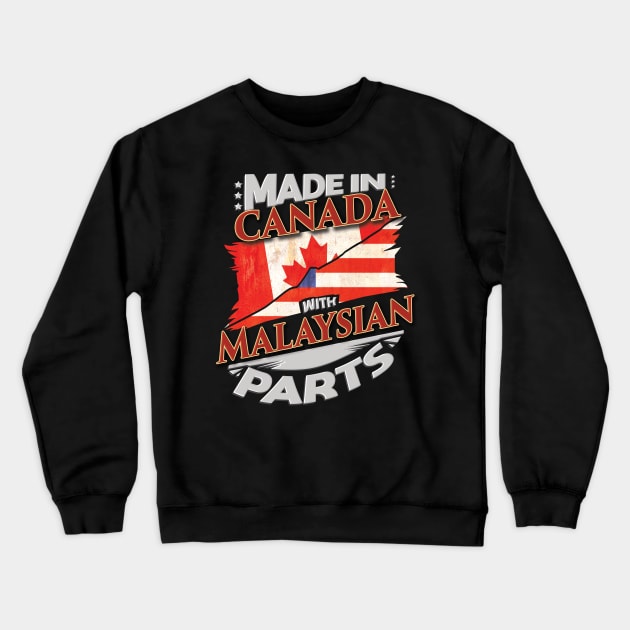 Made In Canada With Malaysian Parts - Gift for Malaysian From Malaysia Crewneck Sweatshirt by Country Flags